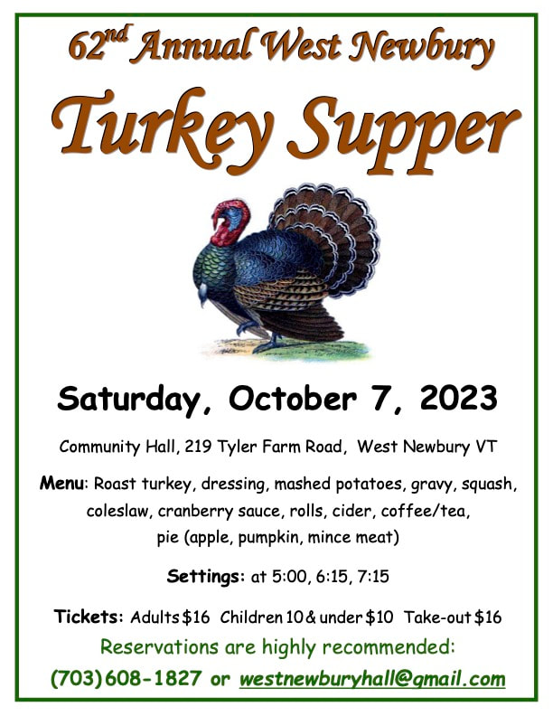 The West Newbury Turkey Supper  October 7 Three servings, at  5, 6:15 and 7 PM and takeout.. email WestNewburyHall@gmail.com for reservations.